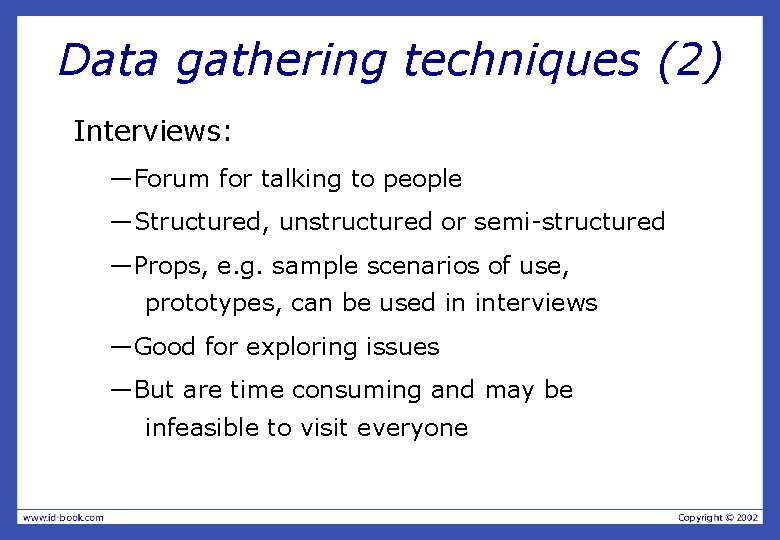 Data gathering techniques (2) Interviews: —Forum for talking to people —Structured, unstructured or semi-structured