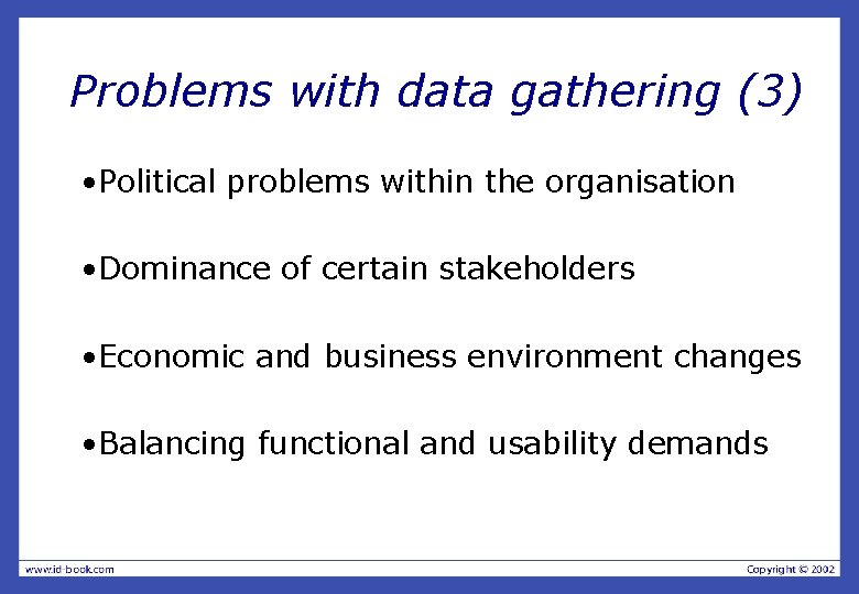 Problems with data gathering (3) • Political problems within the organisation • Dominance of