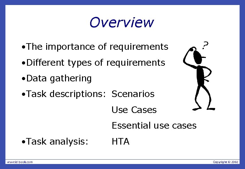 Overview • The importance of requirements • Different types of requirements • Data gathering