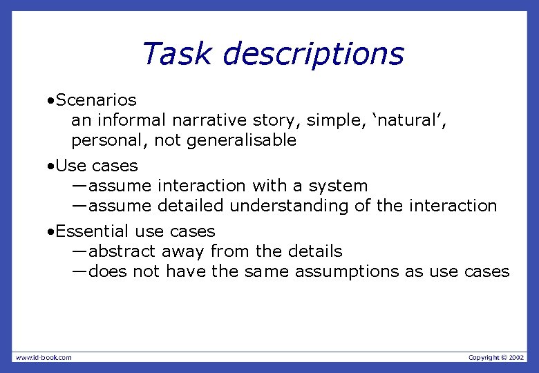 Task descriptions • Scenarios an informal narrative story, simple, ‘natural’, personal, not generalisable •