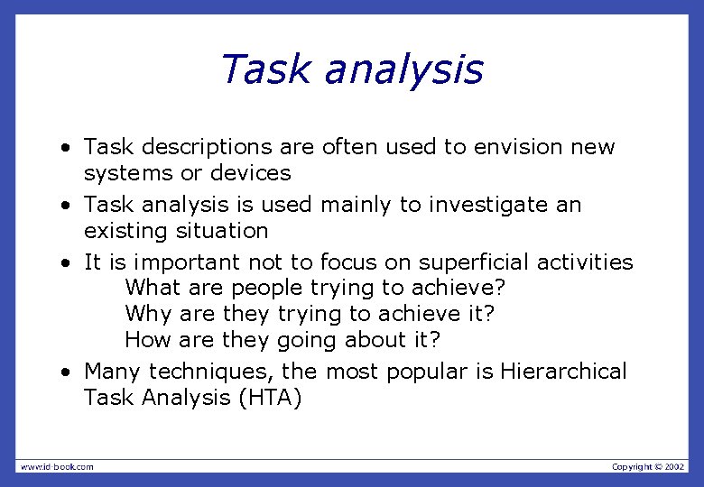 Task analysis • Task descriptions are often used to envision new systems or devices