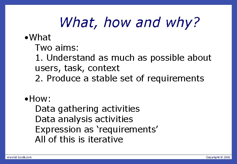 What, how and why? • What Two aims: 1. Understand as much as possible