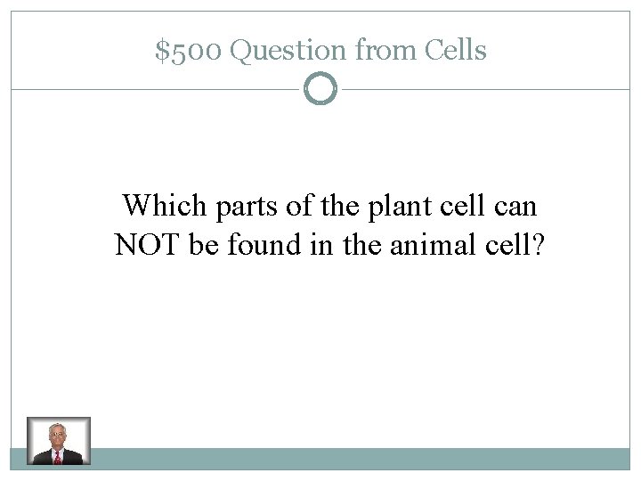 $500 Question from Cells Which parts of the plant cell can NOT be found