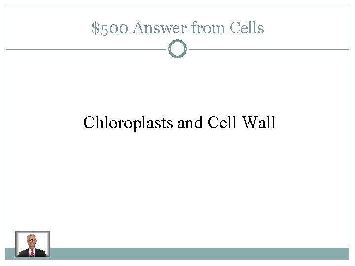 $500 Answer from Cells Chloroplasts and Cell Wall 