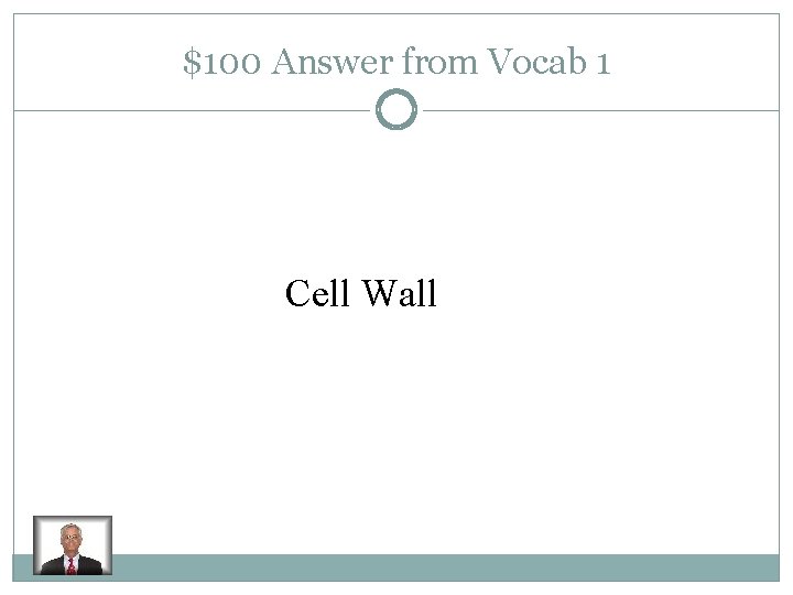 $100 Answer from Vocab 1 Cell Wall 