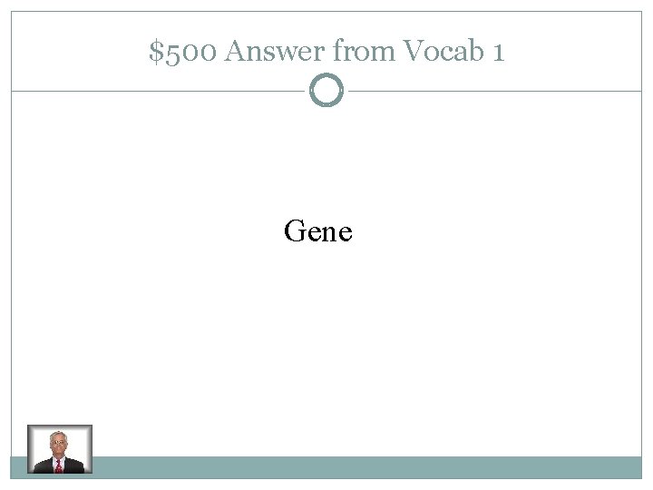 $500 Answer from Vocab 1 Gene 