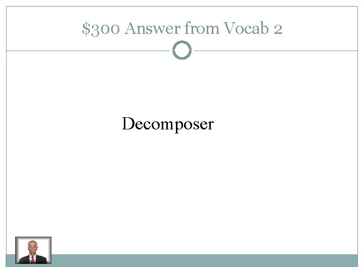 $300 Answer from Vocab 2 Decomposer 