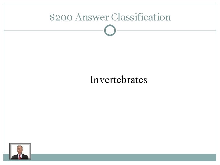 $200 Answer Classification Invertebrates 