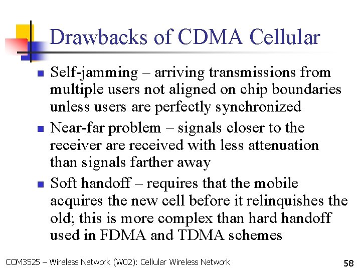 Drawbacks of CDMA Cellular n n n Self-jamming – arriving transmissions from multiple users