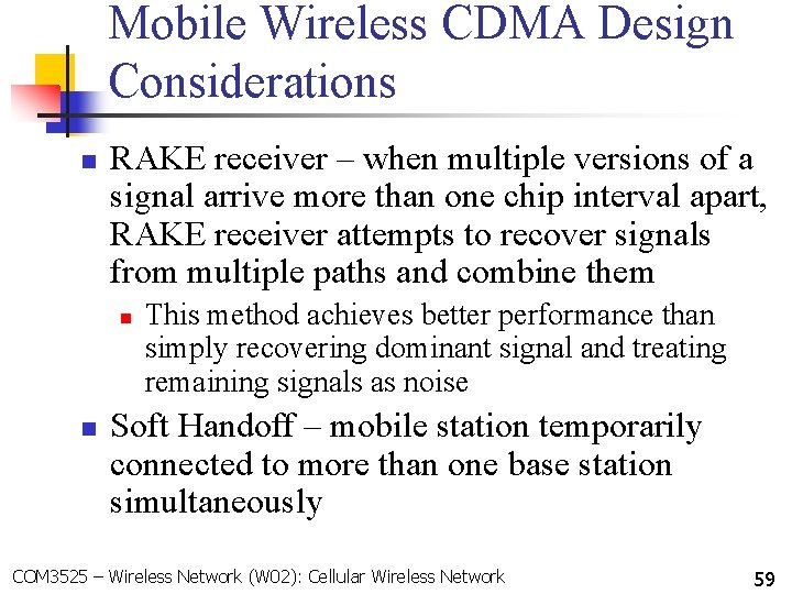 Mobile Wireless CDMA Design Considerations n RAKE receiver – when multiple versions of a