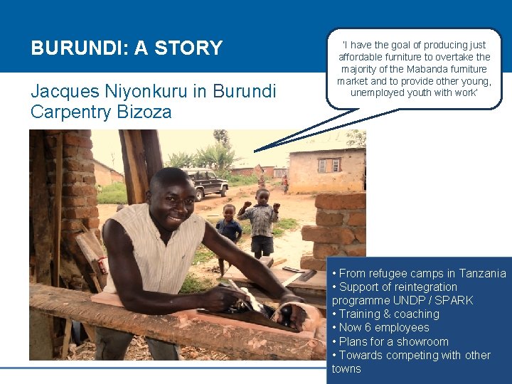 BURUNDI: A STORY Jacques Niyonkuru in Burundi Carpentry Bizoza ‘I have the goal of