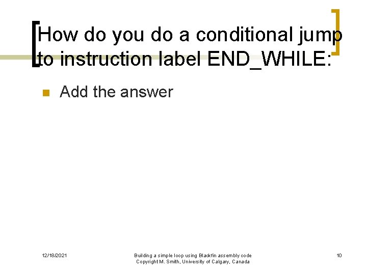 How do you do a conditional jump to instruction label END_WHILE: n Add the