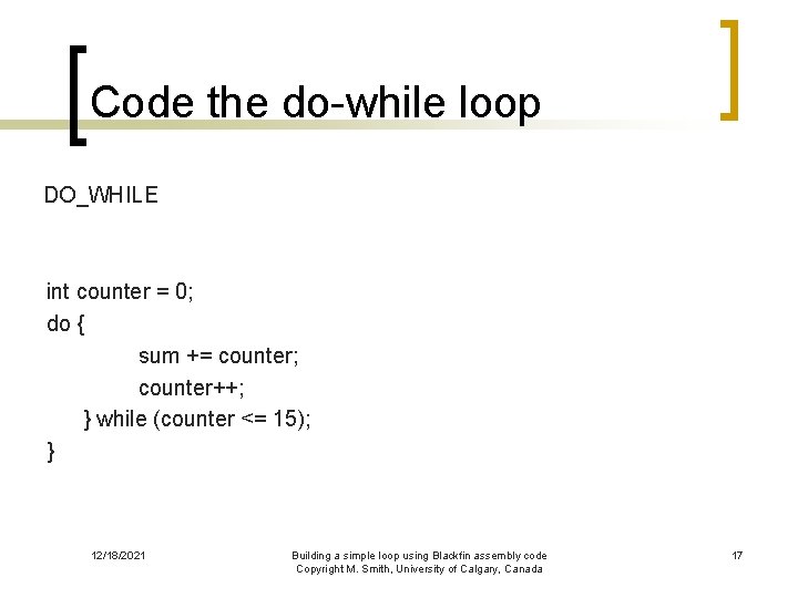 Code the do-while loop DO_WHILE int counter = 0; do { sum += counter;
