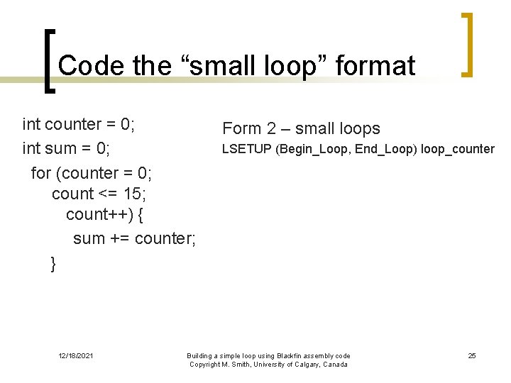 Code the “small loop” format int counter = 0; int sum = 0; for