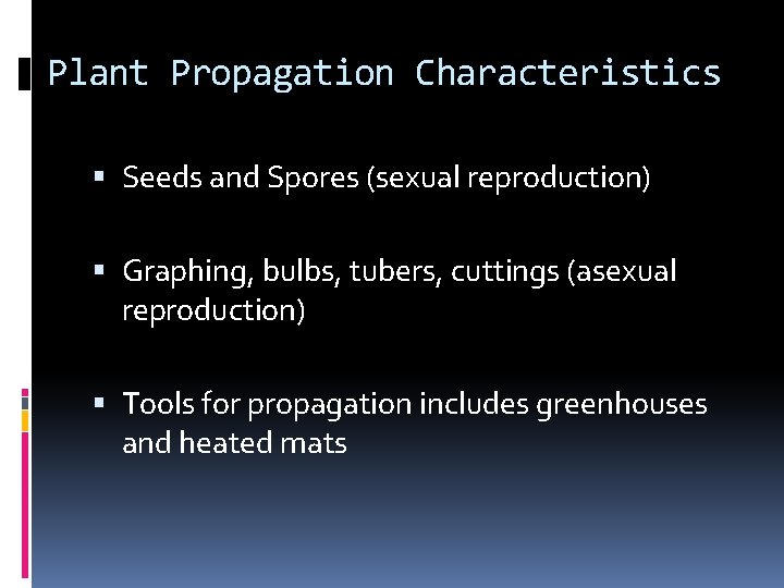 Plant Propagation Characteristics Seeds and Spores (sexual reproduction) Graphing, bulbs, tubers, cuttings (asexual reproduction)