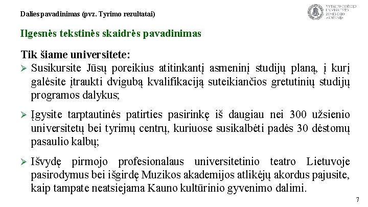 Dalies pavadinimas (pvz. Tyrimo rezultatai) Ilgesnės tekstinės skaidrės pavadinimas Tik šiame universitete: Ø Susikursite