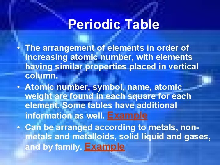 Periodic Table • The arrangement of elements in order of increasing atomic number, with