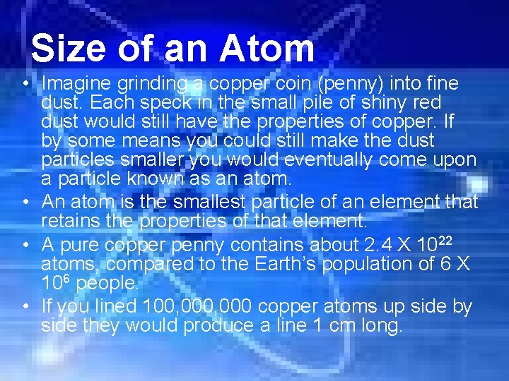 Size of an Atom • Imagine grinding a copper coin (penny) into fine dust.