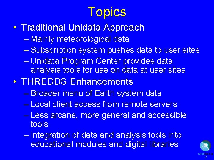 Topics • Traditional Unidata Approach – Mainly meteorological data – Subscription system pushes data