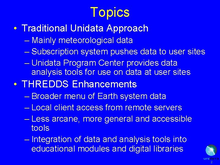 Topics • Traditional Unidata Approach – Mainly meteorological data – Subscription system pushes data