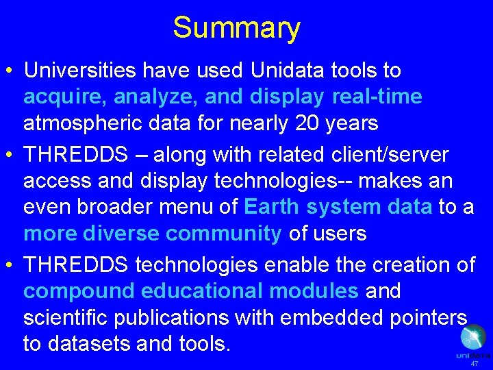 Summary • Universities have used Unidata tools to acquire, analyze, and display real-time atmospheric