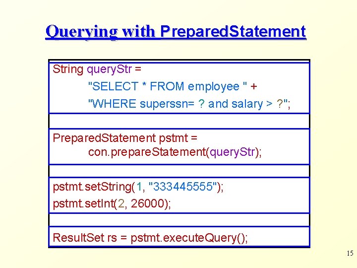 Querying with Prepared. Statement String query. Str = "SELECT * FROM employee " +