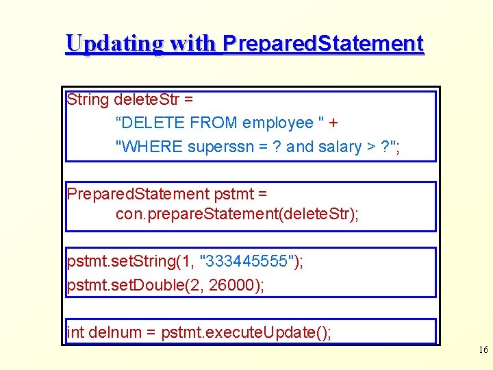 Updating with Prepared. Statement String delete. Str = “DELETE FROM employee " + "WHERE