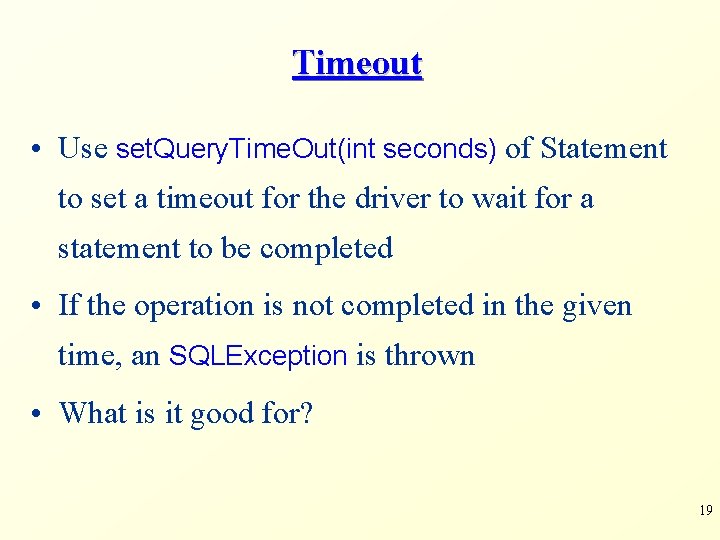 Timeout • Use set. Query. Time. Out(int seconds) of Statement to set a timeout