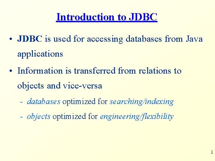 Introduction to JDBC • JDBC is used for accessing databases from Java applications •