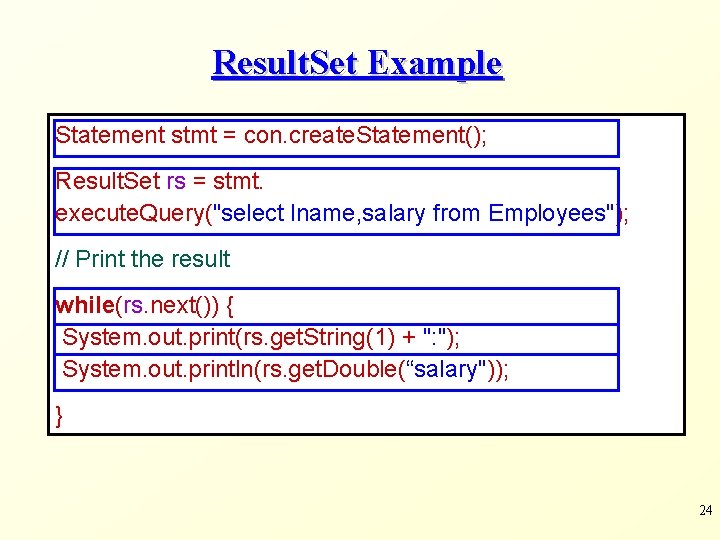 Result. Set Example Statement stmt = con. create. Statement(); Result. Set rs = stmt.