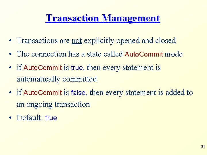 Transaction Management • Transactions are not explicitly opened and closed • The connection has