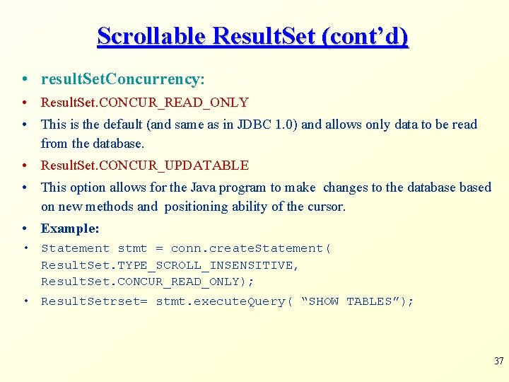 Scrollable Result. Set (cont’d) • result. Set. Concurrency: • Result. Set. CONCUR_READ_ONLY • This