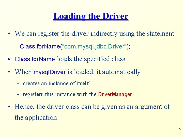 Loading the Driver • We can register the driver indirectly using the statement Class.