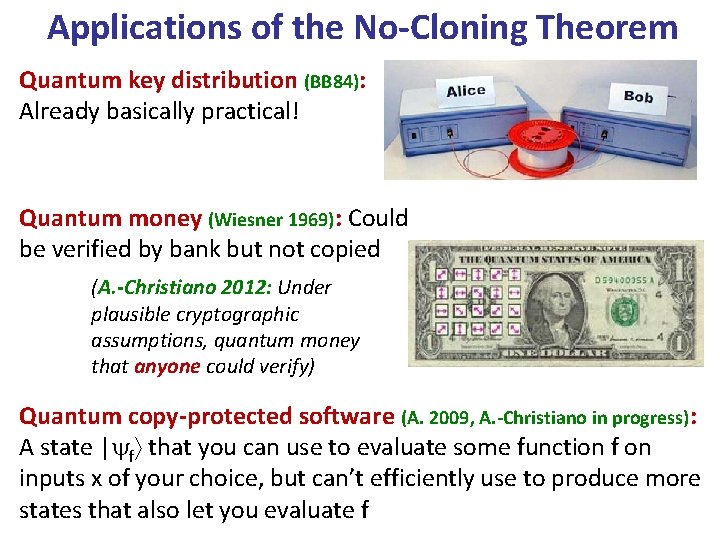 Applications of the No-Cloning Theorem Quantum key distribution (BB 84): Already basically practical! Quantum