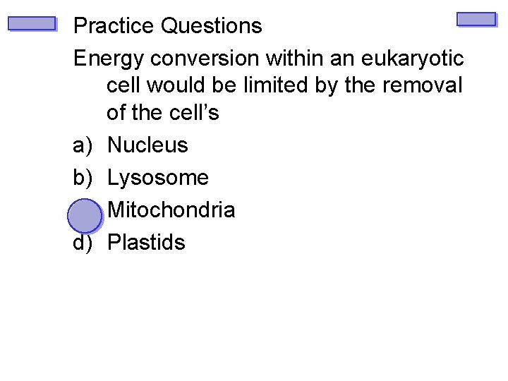 Practice Questions Energy conversion within an eukaryotic cell would be limited by the removal