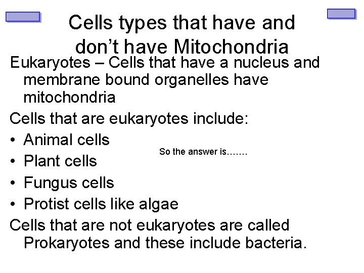 Cells types that have and don’t have Mitochondria Eukaryotes – Cells that have a
