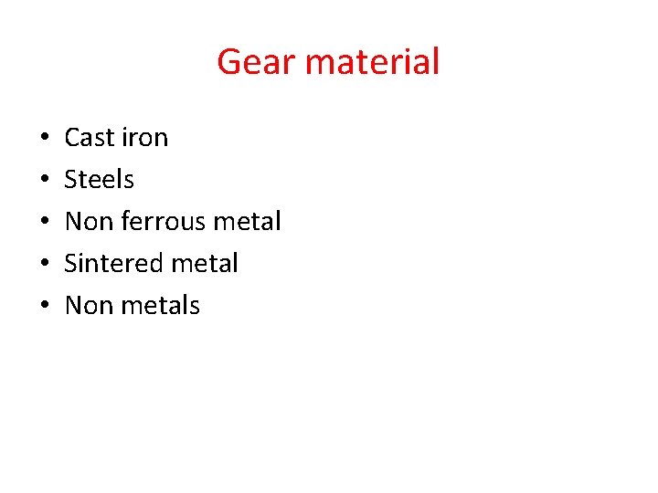 Gear material • • • Cast iron Steels Non ferrous metal Sintered metal Non