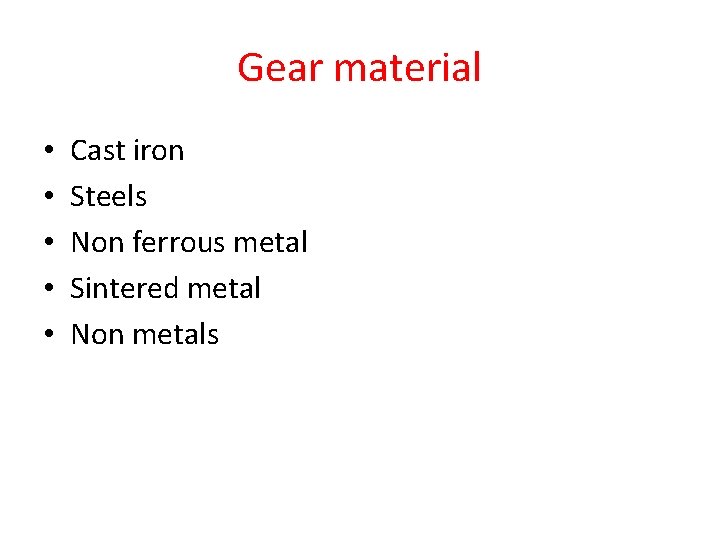 Gear material • • • Cast iron Steels Non ferrous metal Sintered metal Non Gear material • • • Cast iron Steels Non ferrous metal Sintered metal Non