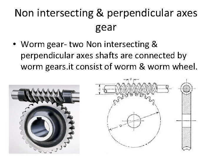 Non intersecting & perpendicular axes gear • Worm gear- two Non intersecting & perpendicular Non intersecting & perpendicular axes gear • Worm gear- two Non intersecting & perpendicular