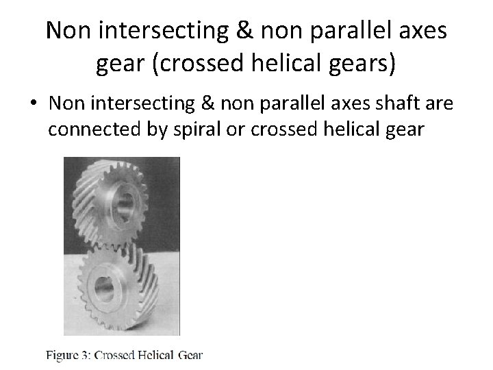 Non intersecting & non parallel axes gear (crossed helical gears) • Non intersecting &