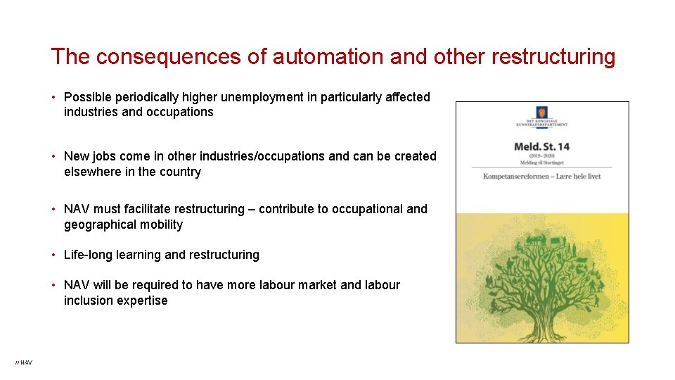 The consequences of automation and other restructuring • Possible periodically higher unemployment in particularly