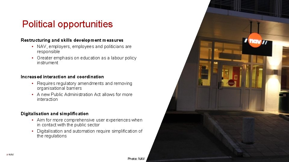 Political opportunities Restructuring and skills development measures • NAV, employers, employees and politicians are