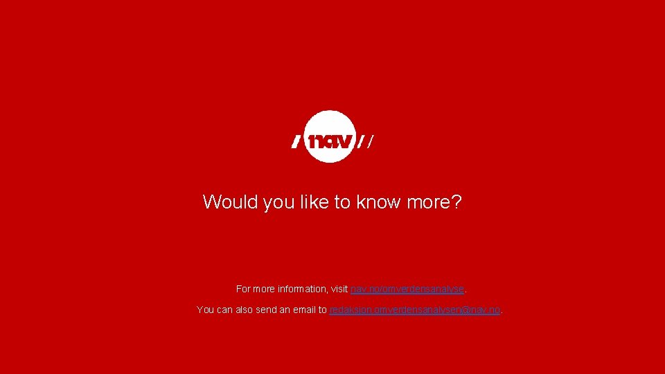 Would you like to know more? For more information, visit nav. no/omverdensanalyse. You can