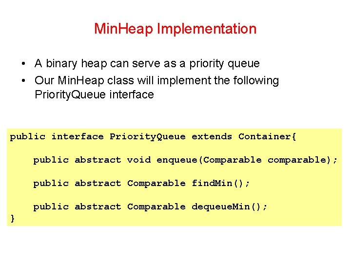 Min. Heap Implementation • A binary heap can serve as a priority queue •