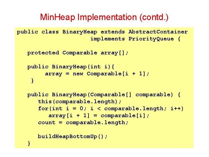 Min. Heap Implementation (contd. ) public class Binary. Heap extends Abstract. Container implements Priority.