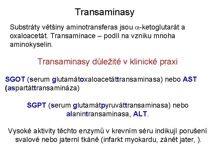 Transaminasy Substráty většiny aminotransferas jsou a-ketoglutarát a oxaloacetát. Transaminace – podíl na vzniku mnoha