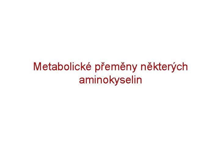 Metabolické přeměny některých aminokyselin 