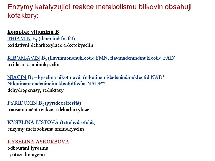 Enzymy katalyzující reakce metabolismu bílkovin obsahují kofaktory: komplex vitaminů B THIAMIN B 1 (thiamindifosfát)