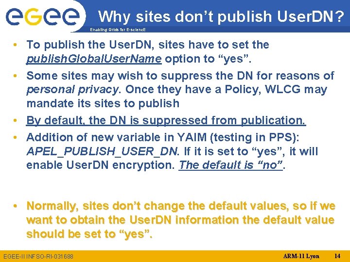 Why sites don’t publish User. DN? Enabling Grids for E-scienc. E • To publish