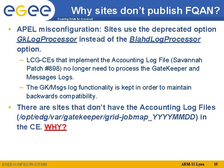 Why sites don’t publish FQAN? Enabling Grids for E-scienc. E • APEL misconfiguration: Sites